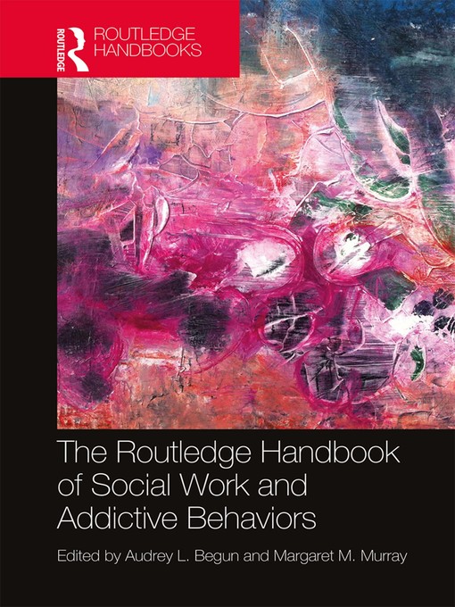 Title details for The Routledge Handbook of Social Work and Addictive Behaviors by Audrey L. Begun - Available